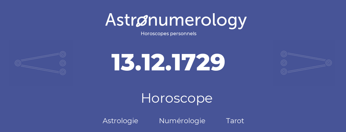Horoscope pour anniversaire (jour de naissance): 13.12.1729 (13 Décembre 1729)