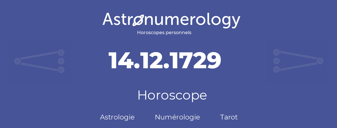 Horoscope pour anniversaire (jour de naissance): 14.12.1729 (14 Décembre 1729)