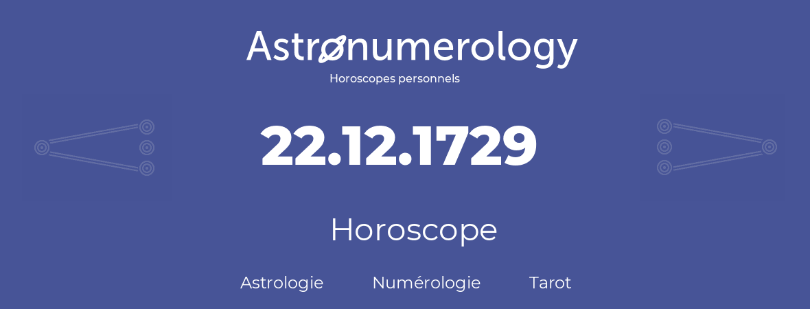 Horoscope pour anniversaire (jour de naissance): 22.12.1729 (22 Décembre 1729)