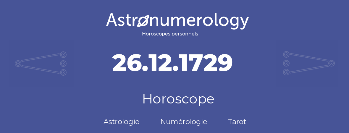 Horoscope pour anniversaire (jour de naissance): 26.12.1729 (26 Décembre 1729)