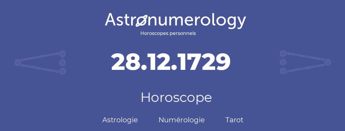 Horoscope pour anniversaire (jour de naissance): 28.12.1729 (28 Décembre 1729)