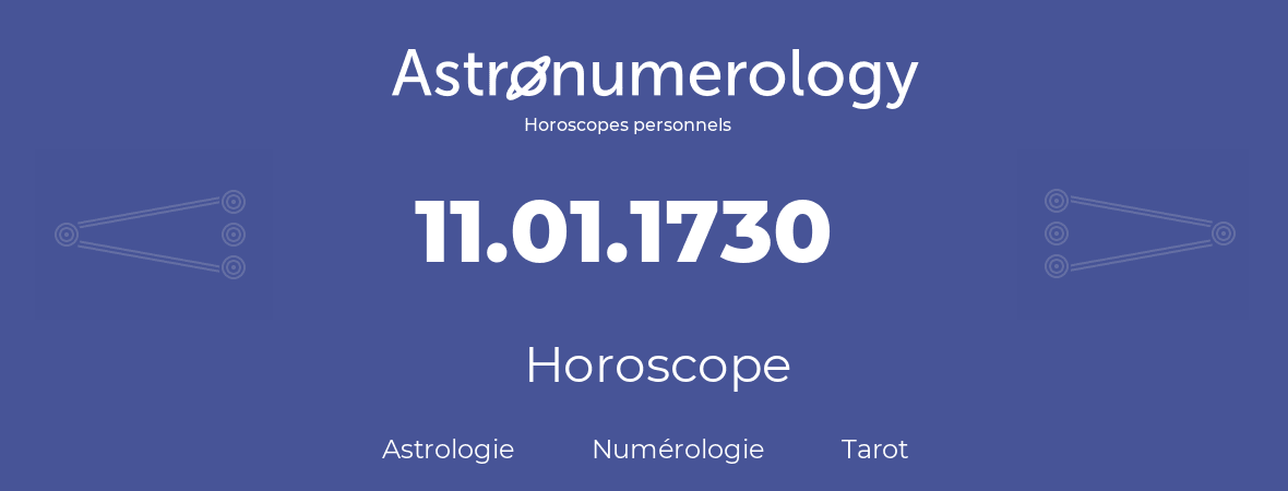 Horoscope pour anniversaire (jour de naissance): 11.01.1730 (11 Janvier 1730)