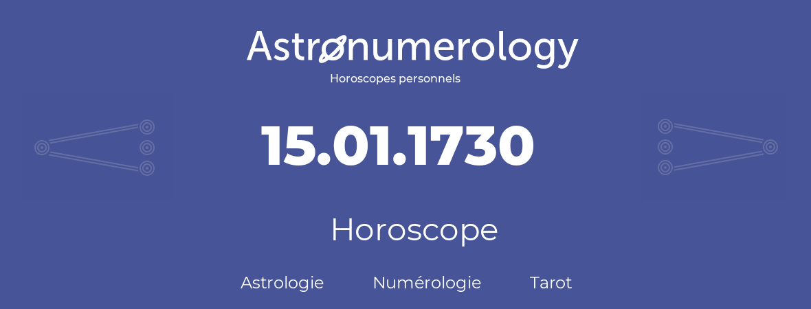 Horoscope pour anniversaire (jour de naissance): 15.01.1730 (15 Janvier 1730)
