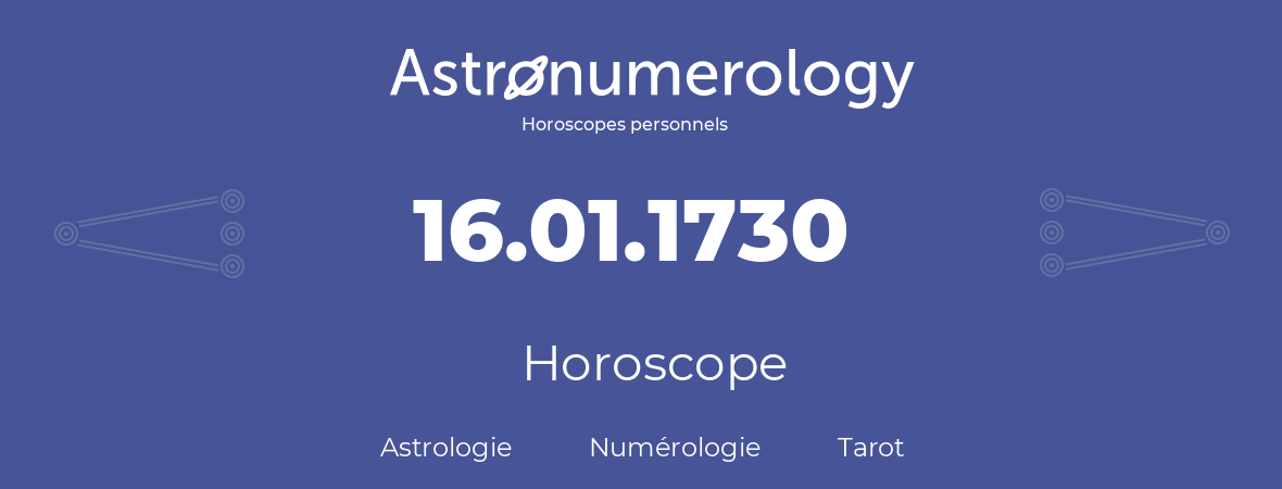 Horoscope pour anniversaire (jour de naissance): 16.01.1730 (16 Janvier 1730)