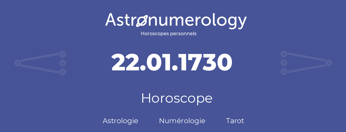 Horoscope pour anniversaire (jour de naissance): 22.01.1730 (22 Janvier 1730)