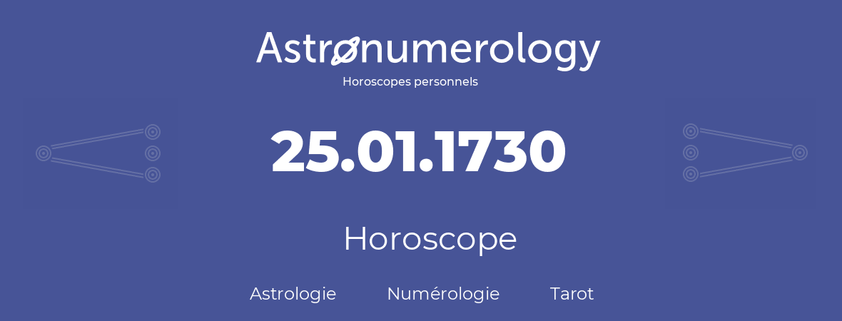 Horoscope pour anniversaire (jour de naissance): 25.01.1730 (25 Janvier 1730)