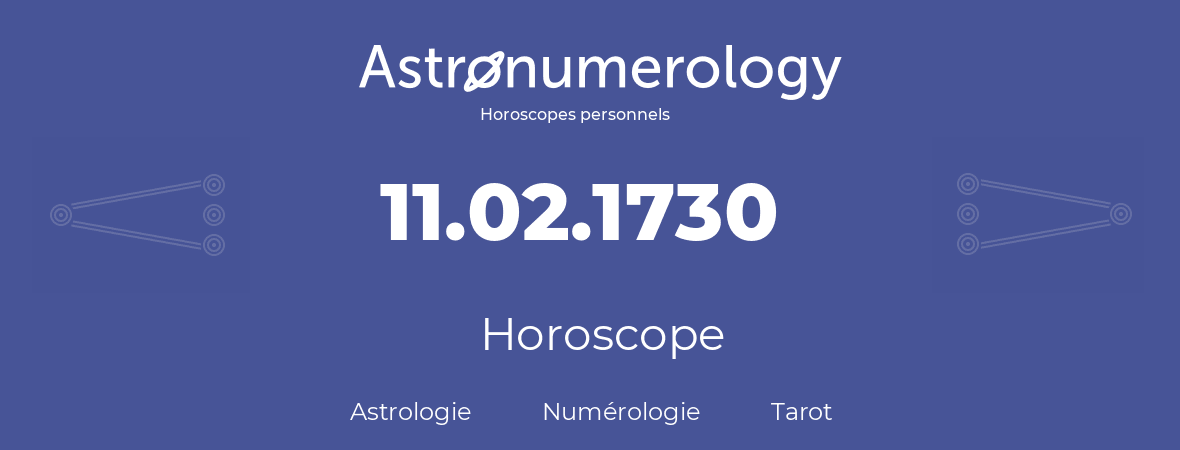 Horoscope pour anniversaire (jour de naissance): 11.02.1730 (11 Février 1730)