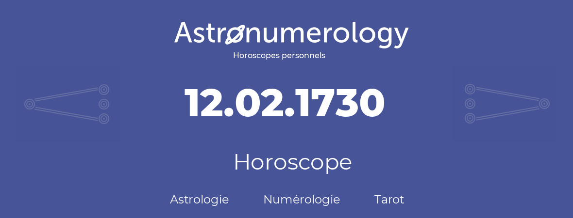 Horoscope pour anniversaire (jour de naissance): 12.02.1730 (12 Février 1730)