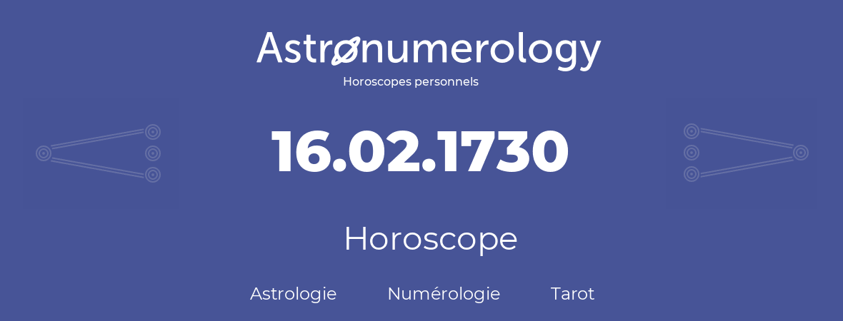 Horoscope pour anniversaire (jour de naissance): 16.02.1730 (16 Février 1730)