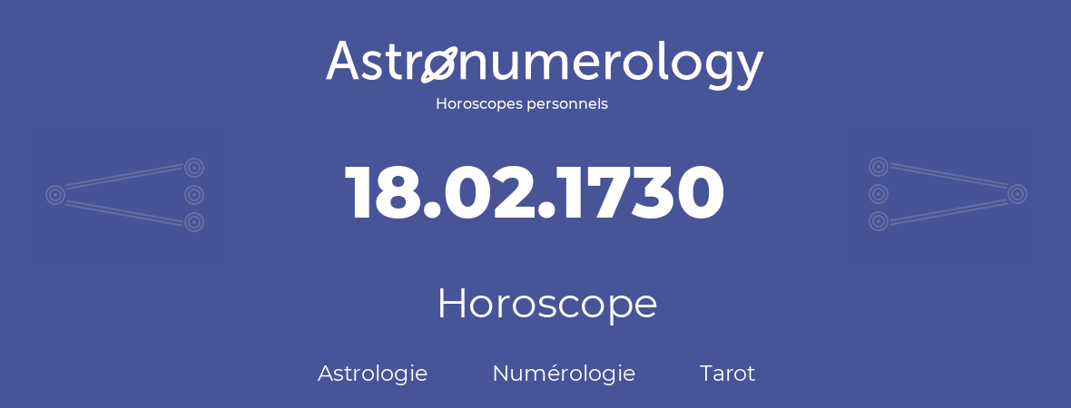 Horoscope pour anniversaire (jour de naissance): 18.02.1730 (18 Février 1730)