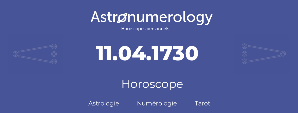 Horoscope pour anniversaire (jour de naissance): 11.04.1730 (11 Avril 1730)