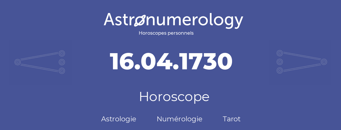 Horoscope pour anniversaire (jour de naissance): 16.04.1730 (16 Avril 1730)