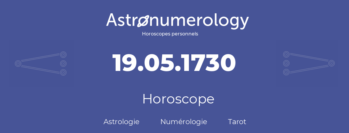 Horoscope pour anniversaire (jour de naissance): 19.05.1730 (19 Mai 1730)