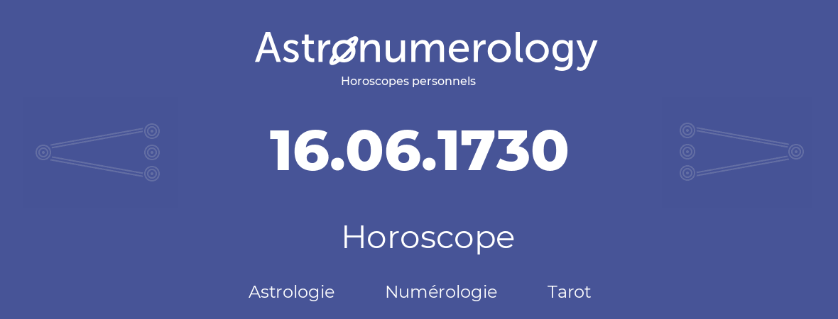 Horoscope pour anniversaire (jour de naissance): 16.06.1730 (16 Juin 1730)