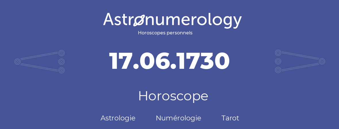Horoscope pour anniversaire (jour de naissance): 17.06.1730 (17 Juin 1730)
