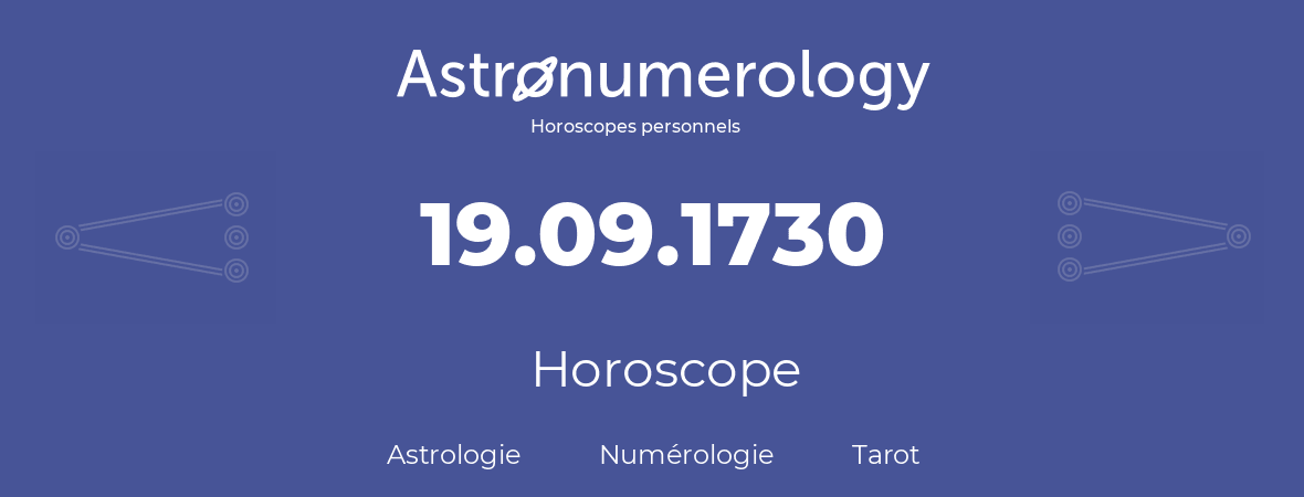 Horoscope pour anniversaire (jour de naissance): 19.09.1730 (19 Septembre 1730)
