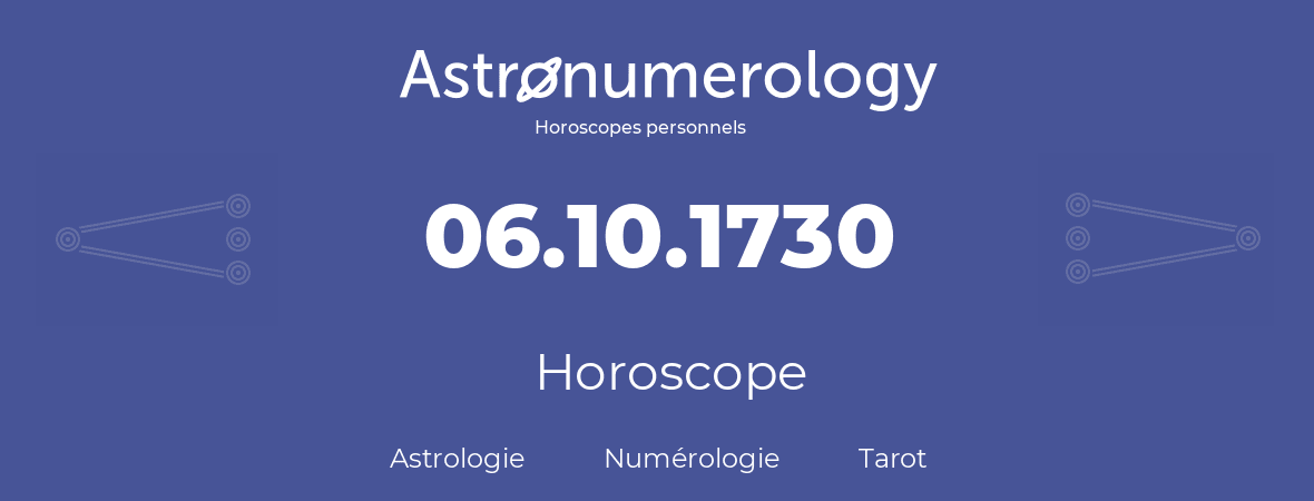 Horoscope pour anniversaire (jour de naissance): 06.10.1730 (06 Octobre 1730)