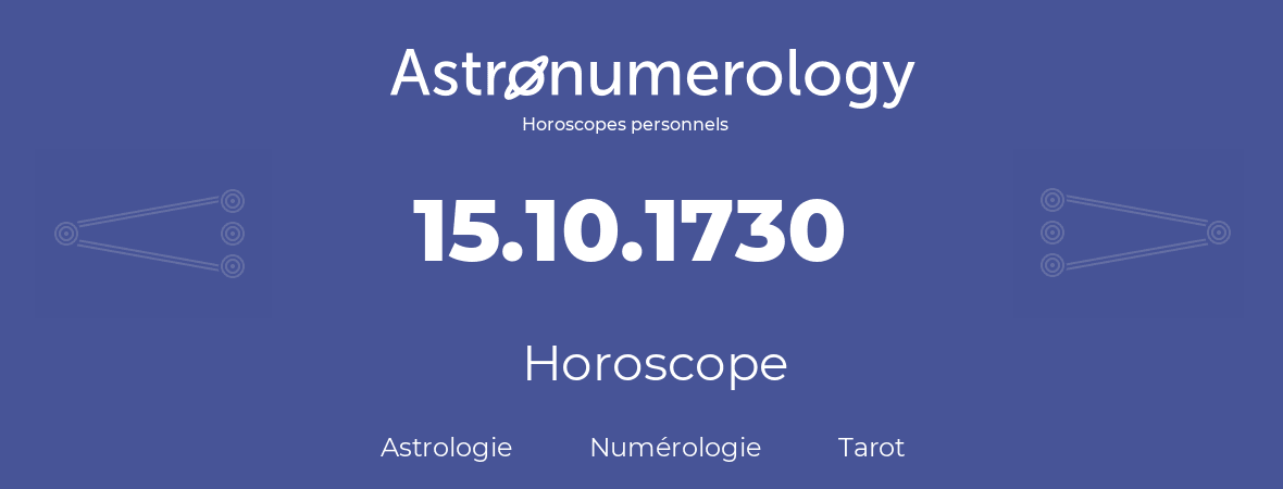 Horoscope pour anniversaire (jour de naissance): 15.10.1730 (15 Octobre 1730)