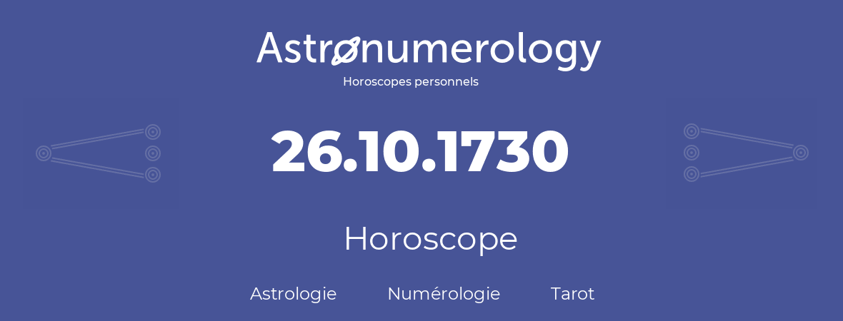 Horoscope pour anniversaire (jour de naissance): 26.10.1730 (26 Octobre 1730)