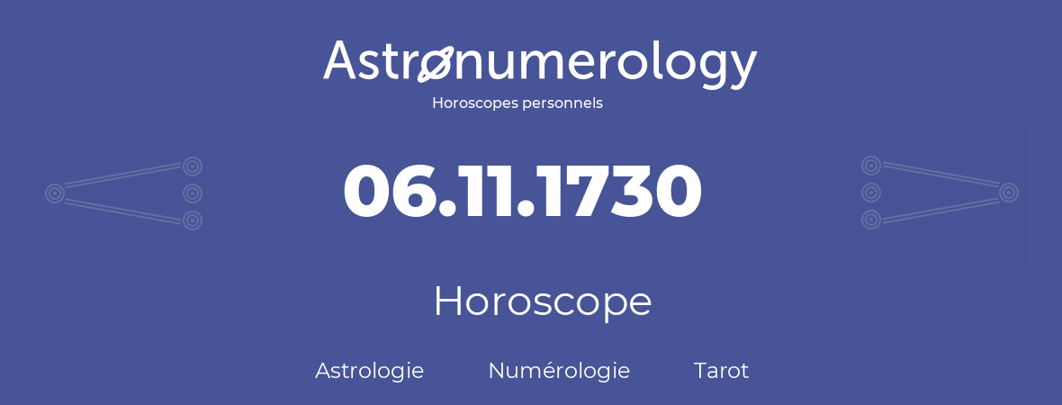 Horoscope pour anniversaire (jour de naissance): 06.11.1730 (6 Novembre 1730)