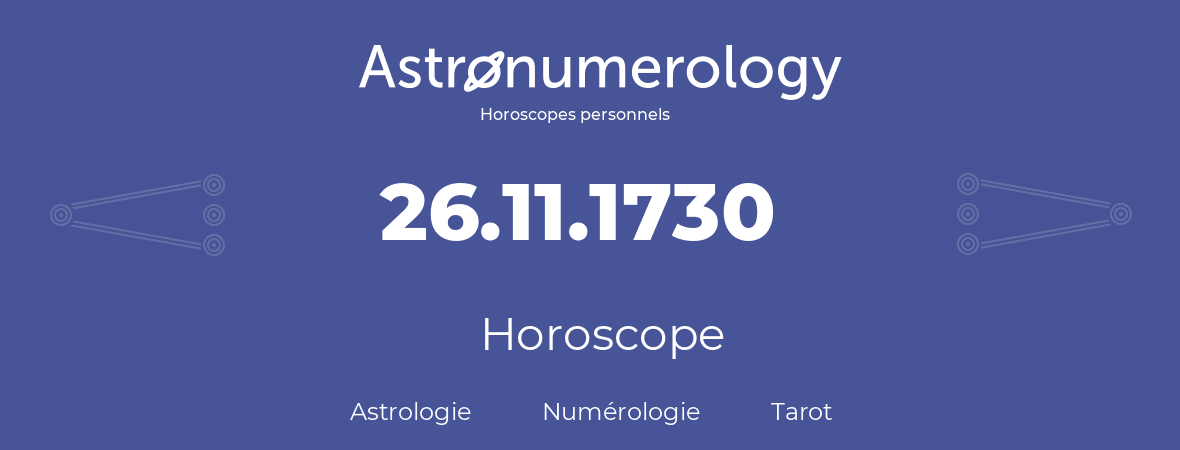 Horoscope pour anniversaire (jour de naissance): 26.11.1730 (26 Novembre 1730)