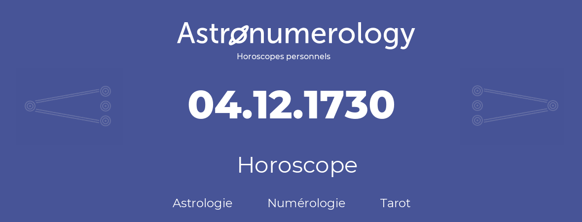Horoscope pour anniversaire (jour de naissance): 04.12.1730 (04 Décembre 1730)