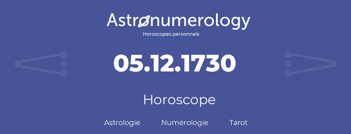 Horoscope pour anniversaire (jour de naissance): 05.12.1730 (05 Décembre 1730)