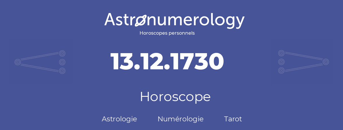 Horoscope pour anniversaire (jour de naissance): 13.12.1730 (13 Décembre 1730)