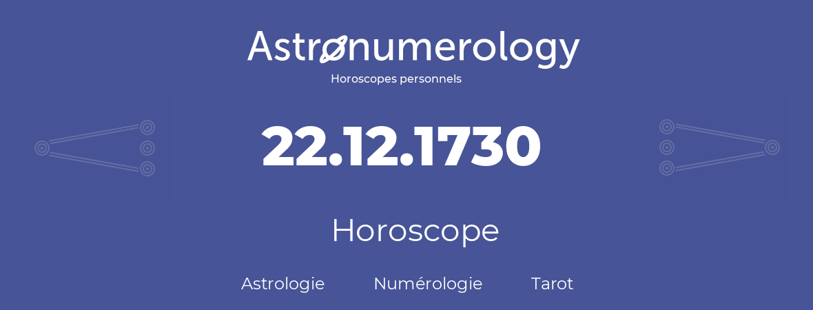 Horoscope pour anniversaire (jour de naissance): 22.12.1730 (22 Décembre 1730)