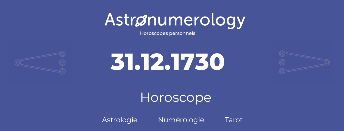 Horoscope pour anniversaire (jour de naissance): 31.12.1730 (31 Décembre 1730)