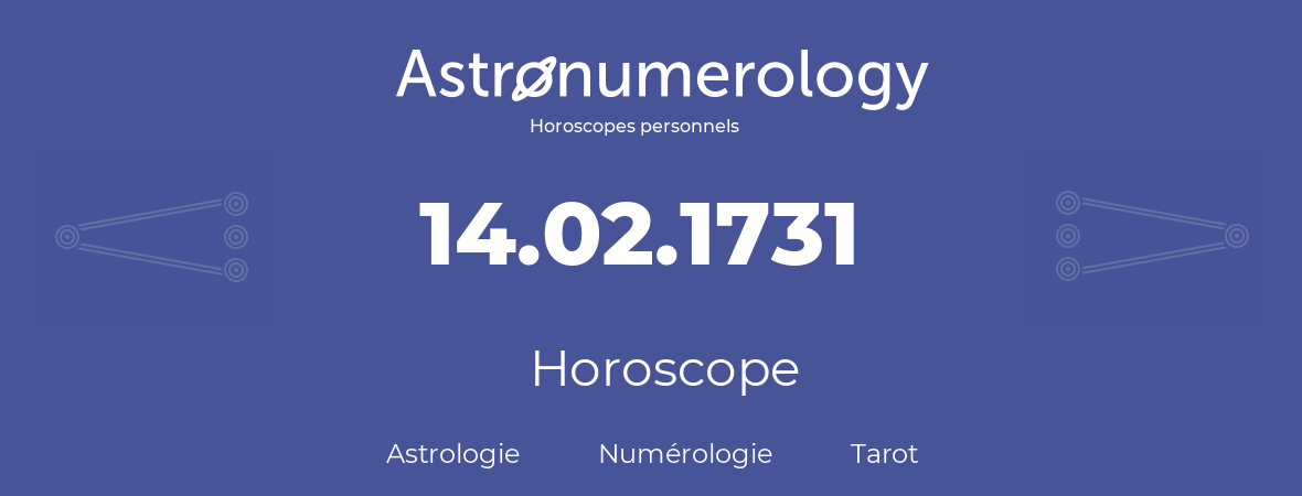 Horoscope pour anniversaire (jour de naissance): 14.02.1731 (14 Février 1731)