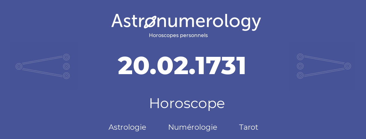 Horoscope pour anniversaire (jour de naissance): 20.02.1731 (20 Février 1731)