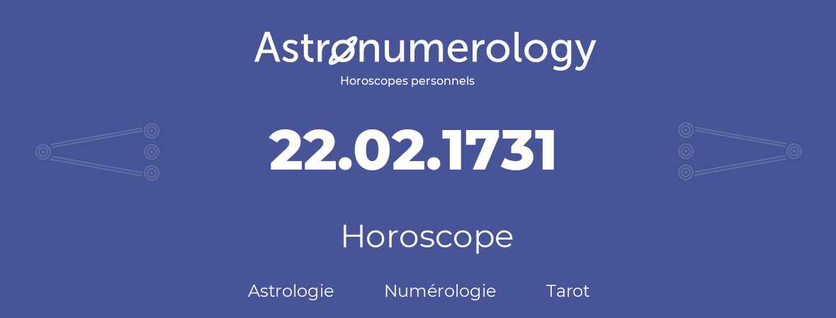 Horoscope pour anniversaire (jour de naissance): 22.02.1731 (22 Février 1731)