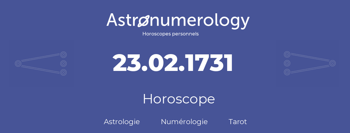 Horoscope pour anniversaire (jour de naissance): 23.02.1731 (23 Février 1731)
