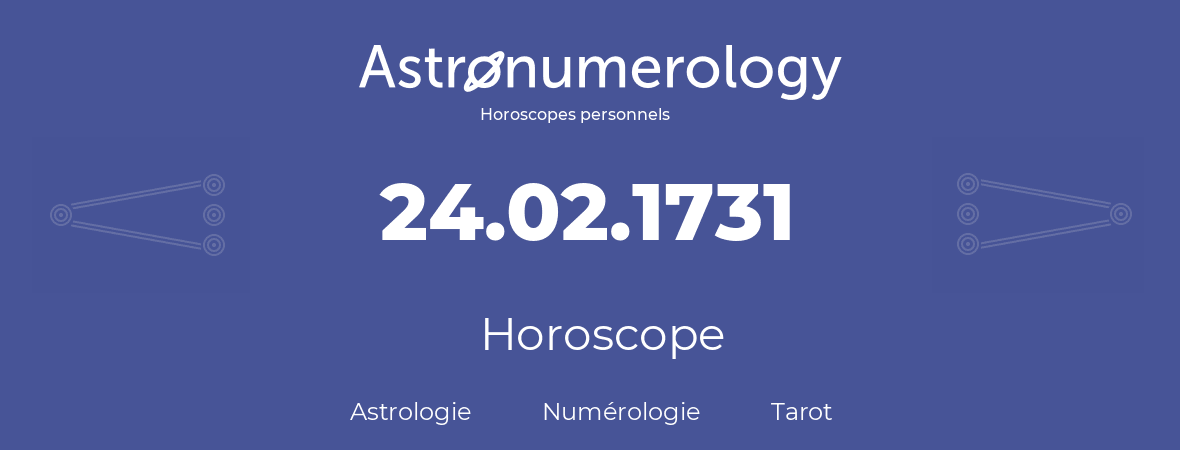 Horoscope pour anniversaire (jour de naissance): 24.02.1731 (24 Février 1731)