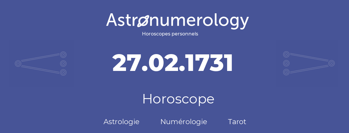 Horoscope pour anniversaire (jour de naissance): 27.02.1731 (27 Février 1731)