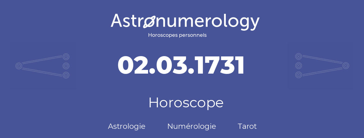 Horoscope pour anniversaire (jour de naissance): 02.03.1731 (02 Mars 1731)