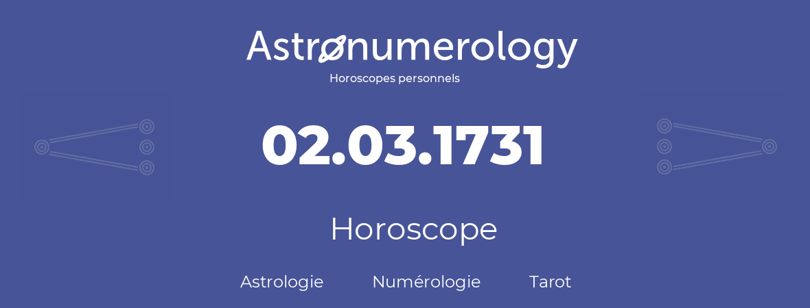 Horoscope pour anniversaire (jour de naissance): 02.03.1731 (2 Mars 1731)