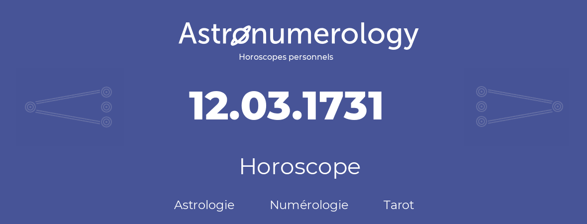 Horoscope pour anniversaire (jour de naissance): 12.03.1731 (12 Mars 1731)