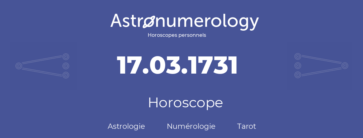 Horoscope pour anniversaire (jour de naissance): 17.03.1731 (17 Mars 1731)