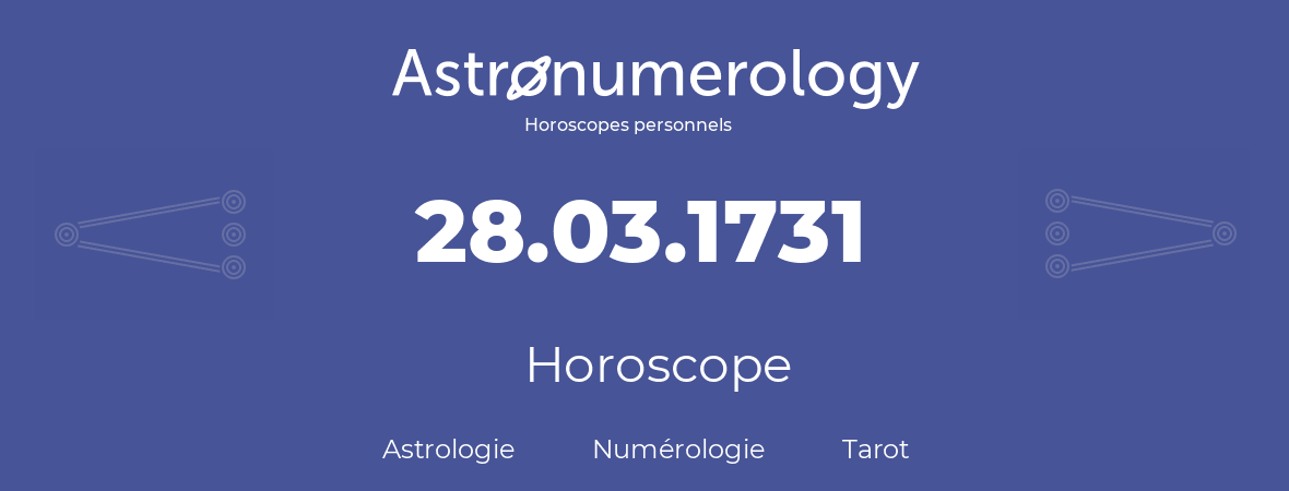 Horoscope pour anniversaire (jour de naissance): 28.03.1731 (28 Mars 1731)