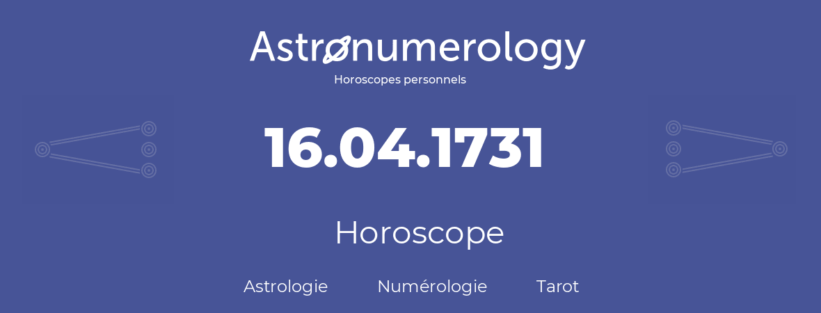 Horoscope pour anniversaire (jour de naissance): 16.04.1731 (16 Avril 1731)