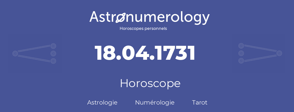 Horoscope pour anniversaire (jour de naissance): 18.04.1731 (18 Avril 1731)