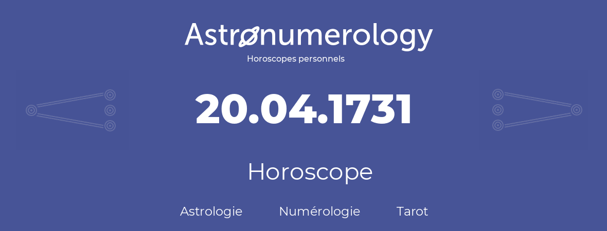 Horoscope pour anniversaire (jour de naissance): 20.04.1731 (20 Avril 1731)