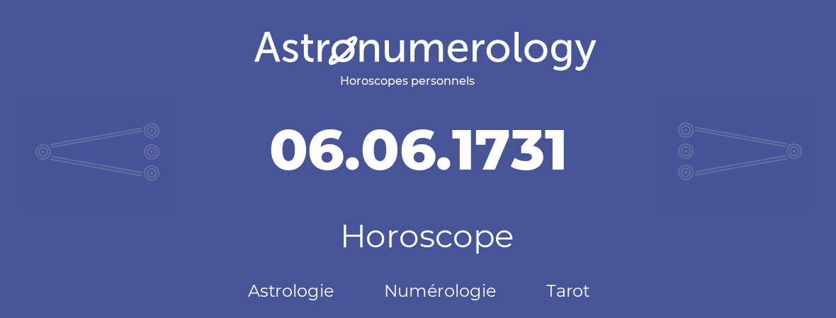 Horoscope pour anniversaire (jour de naissance): 06.06.1731 (06 Juin 1731)