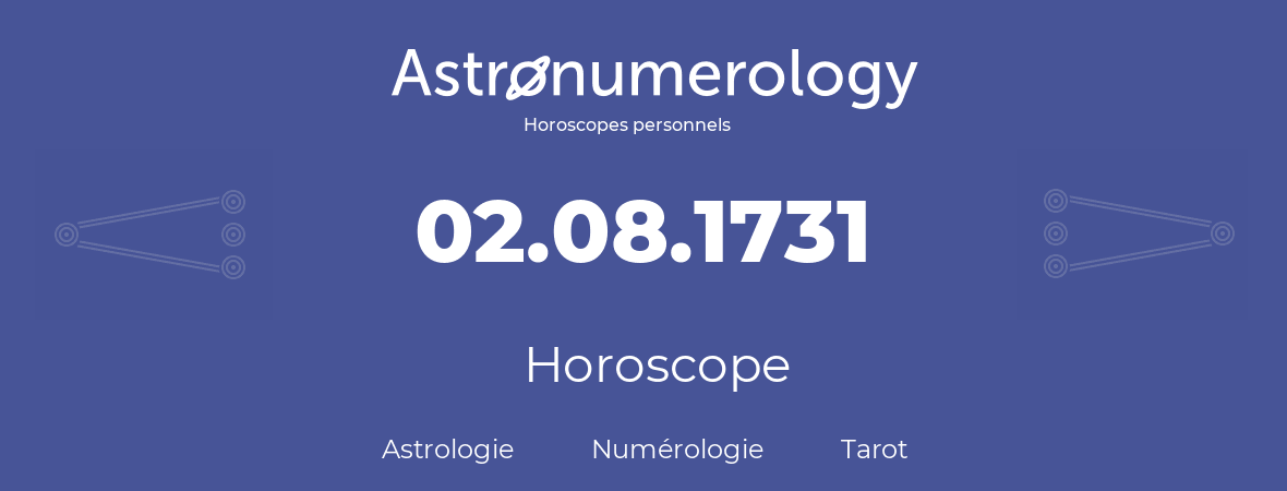 Horoscope pour anniversaire (jour de naissance): 02.08.1731 (02 Août 1731)