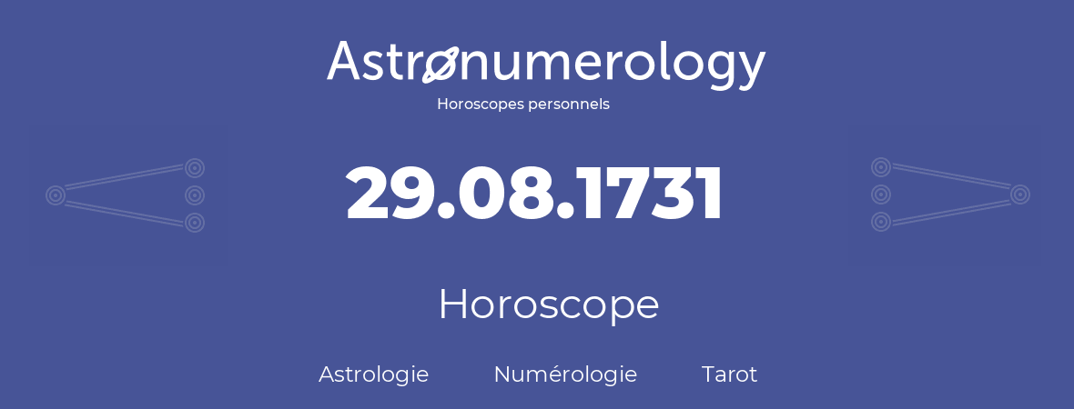 Horoscope pour anniversaire (jour de naissance): 29.08.1731 (29 Août 1731)