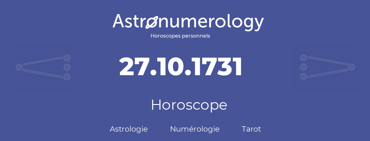 Horoscope pour anniversaire (jour de naissance): 27.10.1731 (27 Octobre 1731)
