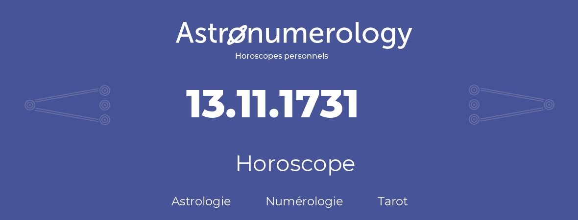 Horoscope pour anniversaire (jour de naissance): 13.11.1731 (13 Novembre 1731)