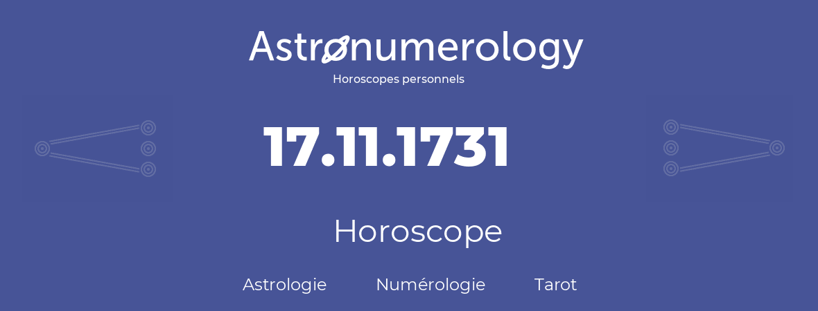 Horoscope pour anniversaire (jour de naissance): 17.11.1731 (17 Novembre 1731)